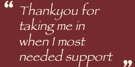 'Thankyou for taking me in when I most needed support'